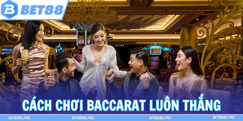 Top 3 Cách Chơi Baccarat Luôn Thắng, Thống Trị Bàn Cược