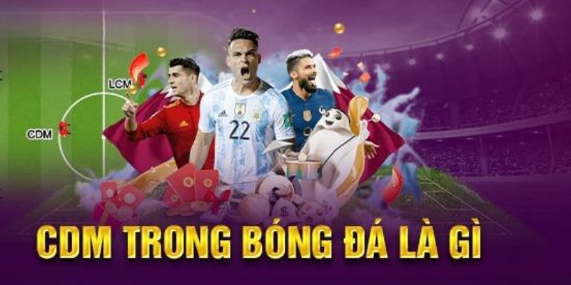 CDM Trong Bóng Đá Là Gì? Vai Trò "Lá Chắn Thép" Của Đội