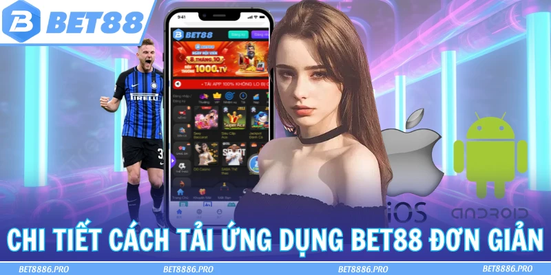 Chi tiết cách tải ứng dụng Bet88 đơn giản