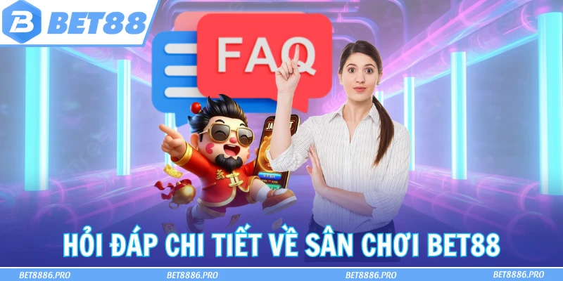 Hỏi đáp chi tiết về sân chơi Bet88