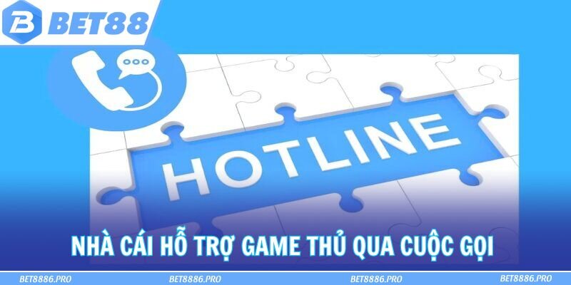 Nhà cái hỗ trợ game thủ qua cuộc gọi