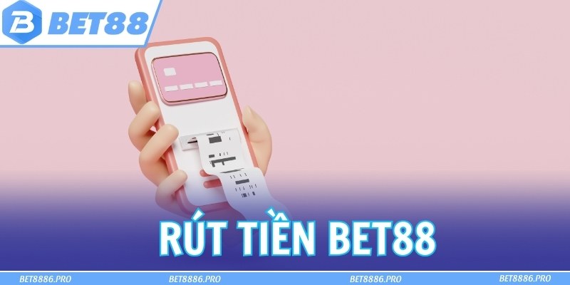 Rút Tiền Bet88 - Thực Hiện An Toàn, Tiền Về Siêu Nhanh