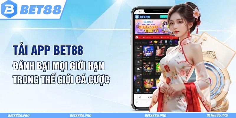 Tải app Bet88 nhanh chóng và dễ dàng chỉ với vài bước